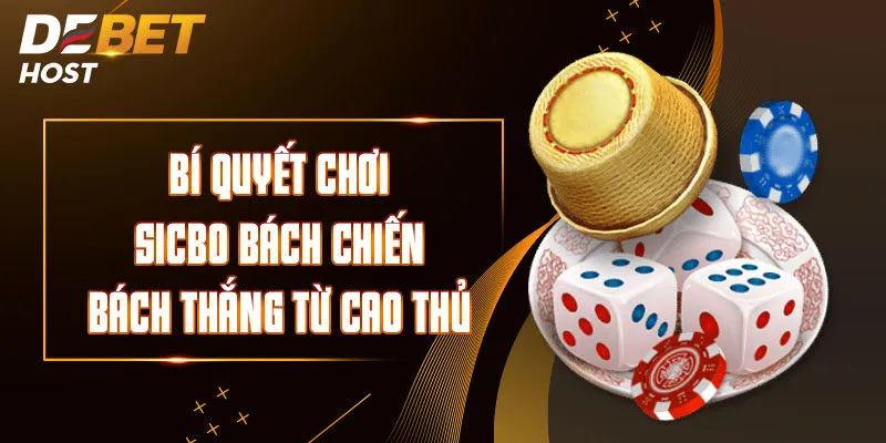 Bí Quyết Chơi Sicbo Bách Chiến Bách Thắng Từ Cao Thủ