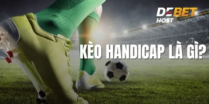 Tìm hiểu kèo Handicap là gì?