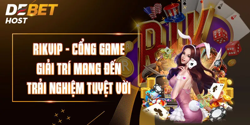 Rikvip - Cổng Game Giải Trí Mang Đến Trải Nghiệm Tuyệt Vời