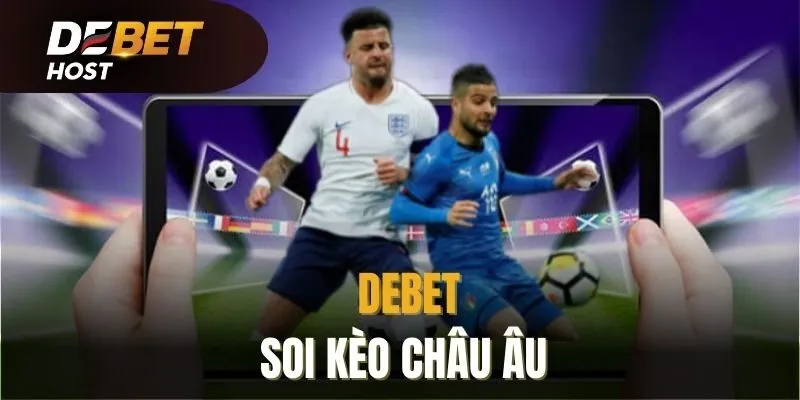 Soi kèo châu Âu cực dễ cùng DEBET